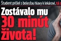 Študent prišiel s bolesťou hlavy k lekárovi, tá správa ho ohromila: Zostávalo mu 30 minút života!