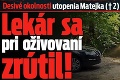 Desivé okolnosti utopenia Matejka († 2): Lekár sa po oživovaní zrútil!