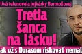 Búrlivá telenovela jojkárky Barmošovej: Tretia šanca na lásku! Toto by však už s Durasom riskovať nemala...