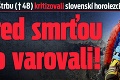 Vlada Štrbu († 48) kritizovali slovenskí horolezci: Pred smrťou ho varovali!