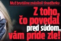 Muž brutálne znásilnil tínedžerku: Z toho, čo povedal pred súdom, vám príde zle!