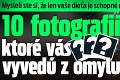 Mysleli ste si, že len vaše dieťa je schopné rôznych šialenstiev? 10 fotografií, ktoré vás vyvedú z omylu