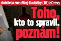 Mama dobitej a zneužitej školáčky (10) z Oravy: Toho, kto to spravil, poznám!