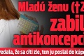 Mladú ženu († 23) zabila antikoncepcia: Lekárovi povedala, že sa cíti zle, ten ju poslal do kúpeľov!