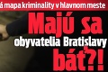 Veľká mapa kriminality v hlavnom meste: Majú sa obyvatelia Bratislavy báť?!