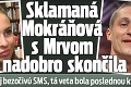 Sklamaná Mokráňová s Mrvom nadobro skončila: Napísal jej bezočivú SMS, tá veta bola poslednou kvapkou!