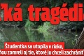 Veľká tragédia: Študentka sa utopila v rieke, spolu s ňou zomreli aj tie, ktoré ju chceli zachrániť!