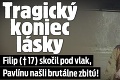 Tragický koniec lásky: Filip († 17) skočil pod vlak, Pavlínu našli brutálne zbitú!