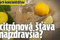 Veľký test citrónových koncentrátov: Ktorá citrónová šťava je najzdravšia?