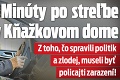 Minúty po streľbe v Kňažkovom dome: Z toho, čo spravili politik a zlodej, museli byť policajti zarazení!
