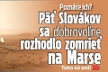 Poznáte ich? Päť Slovákov sa dobrovoľne rozhodlo zomrieť na Marse: Toto sú oni!