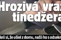 Hrozivá vražda tínedžera: Mysleli si, že ušiel z domu, našli ho s odseknutou hlavou!