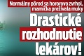 Normálny pôrod sa hororovo zvrhol, mamička prežívala muky: Drastické rozhodnutie lekárov!