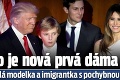 Kto je nová prvá dáma USA? Bývalá modelka a imigrantka s pochybnou povesťou