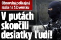 Obrovská policajná razia na Slovensku: V putách skončili desiatky ľudí!