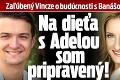 Zaľúbený Vincze o budúcnosti s Banášovou: Na dieťa s Adelou som pripravený!