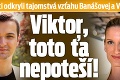 Odborníci odkryli tajomstvá vzťahu Banášovej a Vinczeho: Viktor, toto ťa nepoteší!