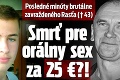Posledné minúty brutálne zavraždeného Rasťa († 43): Smrť pre orálny sex za 25 €?!