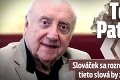 Toto mu Patrasová trpí?! Slováček sa rozrozprával o milenke, tieto slová by zlomili každú ženu!