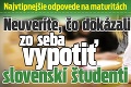 Najvtipnejšie odpovede na maturitách: Neuveríte, čo dokázali zo seba vypotiť slovenskí študenti