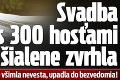 Svadba s 300 hosťami sa šialene zvrhla: Keď si to všimla nevesta, upadla do bezvedomia!