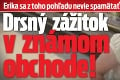 Erika sa z toho pohľadu nevie spamätať: Drsný zážitok v známom obchode!