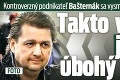 Kontroverzný podnikateľ Bašternák sa vysmial celému Slovensku: Takto vyzerá jeho úbohý život!