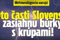 Meteorológovia varujú: Tieto časti Slovenska zasiahnu búrky s krúpami!