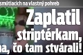 Muž chcel prilákať smútiacich na vlastný pohreb: Zaplatil striptérkam, aha, čo tam stvárali!