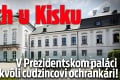 Poplach u Kisku: V Prezidentskom paláci zasahovali kvôli cudzincovi ochrankári!
