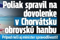 Poliak spravil na dovolenke v Chorvátsku obrovskú hanbu: Prípad rieši aj minister spravodlivosti!