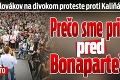 Vyše 5 000 Slovákov na divokom proteste proti Kaliňákovi: Prečo sme prišli pred Bonaparte?!
