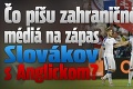 Čo píšu zahraničné médiá na zápas Slovákov s Anglickom?