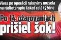 Viera po operácii rakoviny musela na rádioterapiu čakať celé týždne: Po 14 ožarovaniach prišiel šok!