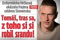 Exfarmárka Hrčková ukázala frajera celému Slovensku: Tomáš, tras sa, z toho si si robil srandu!
