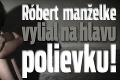 Polícia: Róbert manželke vylial na hlavu polievku!