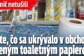 Zákazníci nič netušili: Neuveríte, čo sa ukrývalo v obchode za uloženým toaletným papierom