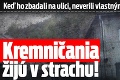 Keď ho zbadali na ulici, neverili vlastným očiam: Kremničania žijú v strachu!