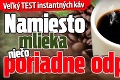 Veľký TEST instantných káv: Namiesto mlieka niečo poriadne odporné!