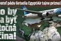 Vyšetrovateľ pádu lietadla EgyptAir tajne priznal: Toto by mala byť skutočná príčina!