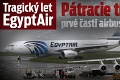 Tragický let EgyptAir: Pátracie tímy našli prvé časti airbusu aj časť tela!