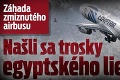 Záhada zmiznutého airbusu: Našli sa trosky egyptského lietadla!
