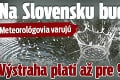 Meteorológovia varujú: Na Slovensku bude liať! Výstraha platí až pre 9 okresov