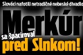 Slováci nafotili netradičné nebeské divadlo: Merkúr sa špacíroval pred Slnkom!