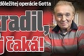 Tajomstvo okolo dôležitej operácie Gotta: Prezradil, čo ho po nej čaká!