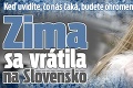 Zima sa vrátila na Slovensko: Keď uvidíte, čo nás čaká, budete ohromení!