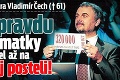 Moderátor Milionára Vladimír Čech († 61): Krutú pravdu sa od matky dozvedel až na smrteľnej posteli!