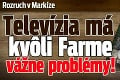 Rozruch v Markíze: Televízia má kvôli Farme vážne problémy!