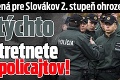 Čo znamená pre Slovákov 2. stupeň ohrozenia? Na týchto miestach stretnete viac policajtov!