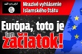 Mrazivé vyhlásenie Islamského štátu: Európa, toto je len začiatok!